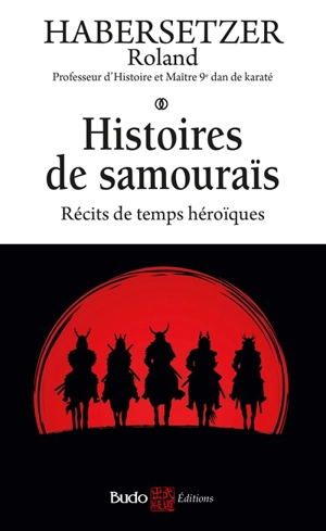 Histoires de samouraïs : récits de temps héroïques - Roland Habersetzer