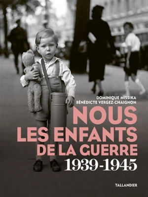 Nous les enfants de la guerre 1939-1945 - Dominique Missika