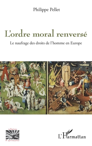 L'ordre moral renversé : le naufrage des droits de l'homme en Europe - Philippe Pellet