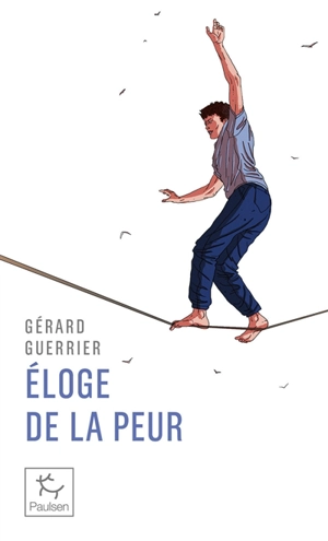 Eloge de la peur à l'usage des aventuriers et... des baroudeurs du quotidien - Gérard Guerrier