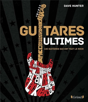Guitares ultimes : 140 guitares qui ont fait le rock - Dave Hunter