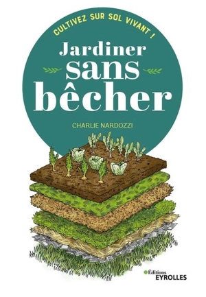 Jardiner sans bêcher : cultivez sur sol vivant ! - Charlie Nardozzi