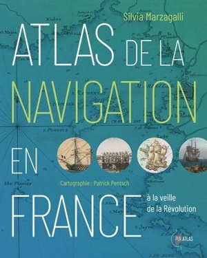 Atlas de la navigation en France à la veille de la Révolution : une effervescence portuaire - Silvia Marzagalli