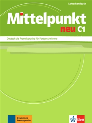 Mittelpunkt neu C1 : Deutsch als Fremdsprache für Fortgeschrittene : Lehrerhandbuch