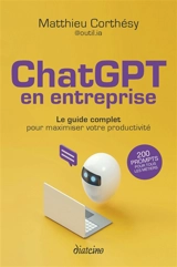 ChatGPT en entreprise : le guide complet pour maximiser votre productivité : 200 prompts pour tous les métiers - Matthieu Corthésy