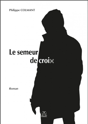 Le semeur de croix - Philippe Colmant