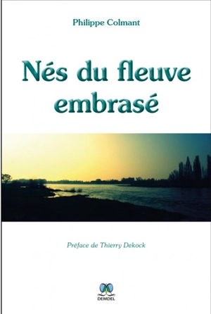 Nés du fleuve embrasé - Philippe Colmant