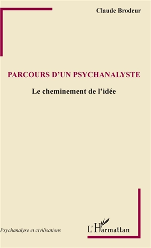 Parcours d'un psychanalyste : le cheminement de l'idée - Claude Brodeur