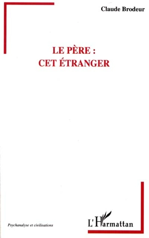 Le père : cet étranger - Claude Brodeur