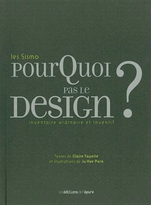 Les Sismo, pourquoi pas le design ? : inventaire ordinaire et inventif - Claire Fayolle