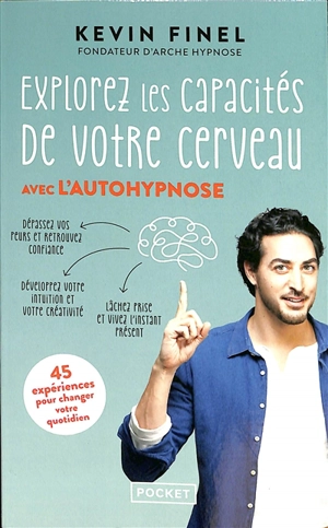 Explorez les capacités de votre cerveau avec l'autohypnose : 45 expériences pour mieux comprendre et utiliser votre cerveau - Kévin Finel