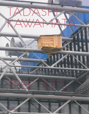 Tadashi Kawamata : tree huts - Jonathan Watkins