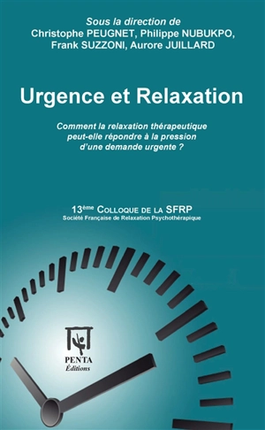 Urgence et relaxation : quand la demande est pressante, quelles sont les réponses de la relaxation thérapeutique ? - Société française de relaxation psychothérapique. Colloque (13 ; 2015 ; Lyon)