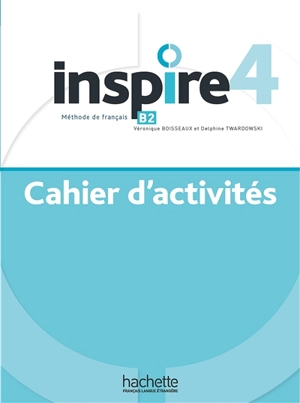 Inspire 4 : méthode de français B2 : cahier d'activités - Véronique Boisseaux