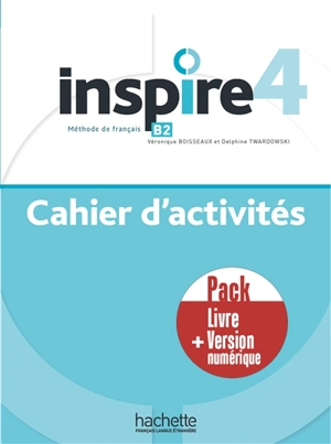 Inspire 4 : méthode de français B2 : cahier d'activités, pack livre + version numérique - Véronique Boisseaux