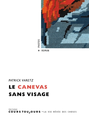 Le canevas sans visage : roman + photos - Patrick Varetz
