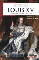 Louis XV : genèse d'un bien-aimé mal-aimé - Jean-Pierre Rorive
