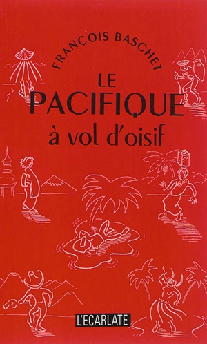 Le Pacifique à vol d'oisif - François Baschet