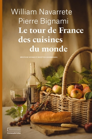 Le tour de France des cuisines du monde : récits de voyage et recettes gourmandes - William Navarrete