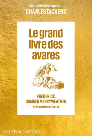 Dans la bibliothèque de... Charles Dickens. Le grand livre des avares - Frederick Somner Merryweather