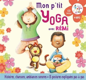 Mon p'tit yoga avec Rémi pour découvrir l'univers du yoga en histoires et en musique : 15 postures : CD inclus + MP3 - Coralline Pottiez
