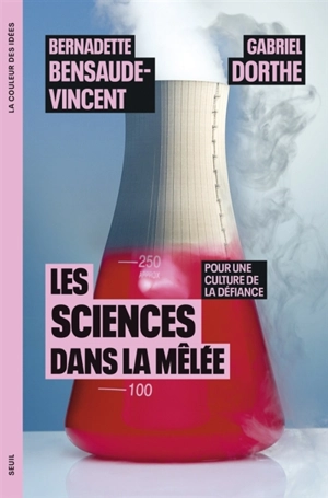 Les sciences dans la mêlée : pour une culture de la défiance - Bernadette Bensaude-Vincent