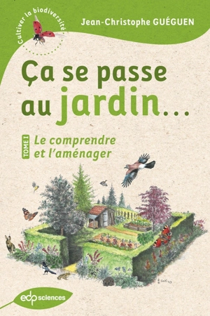 Ca se passe au jardin.... Vol. 1. Le connaître et l'aménager - Jean-Christophe Guéguen