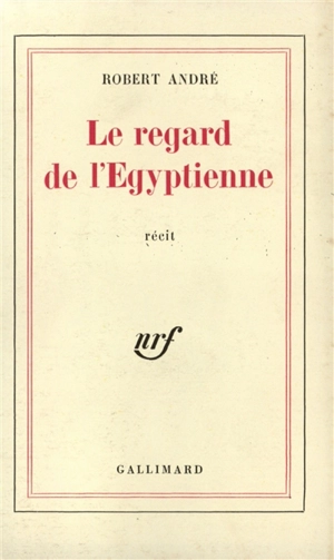 Le regard de l'Egyptienne - Robert André