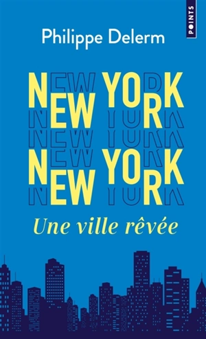 New York, New York : une ville rêvée - Philippe Delerm