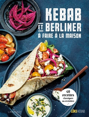 Kebab et berliner à faire à la maison : 40 recettes classiques ou revisitées - Lüks Kebab