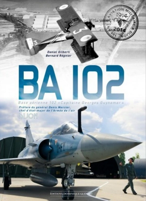 BA 102 : base aérienne 102 Capitaine Georges Guynemer - Daniel Gilberti