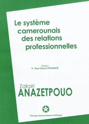 Le système camerounais des relations professionnelles - Zakari Anazetpou