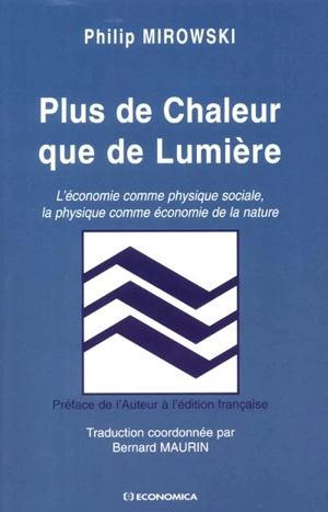 Plus de chaleur que de lumière : l'économie comme physique sociale, la physique comme économie de la nature - Philip Mirowski