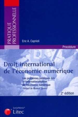 Droit international de l'économie numérique : les problèmes juridiques liés à l'internationalisation de l'économie numérique - Eric A. Caprioli