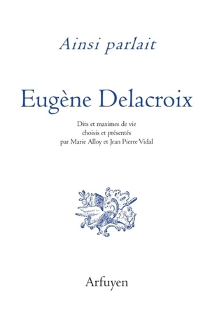 Ainsi parlait Eugène Delacroix - Eugène Delacroix