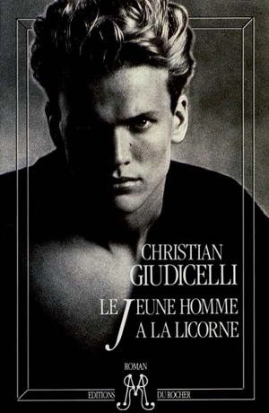 Le Jeune homme à la licorne - Christian Giudicelli