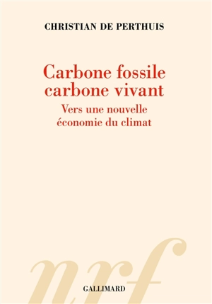 Carbone fossile, carbone vivant : vers une nouvelle économie du climat - Christian de Perthuis