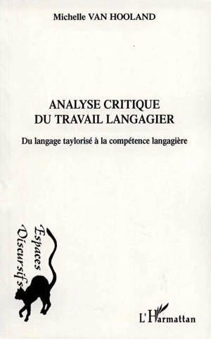 Analyse critique du travail langagier : du langage taylorisé à la compétence langagière - Michelle Van Hooland