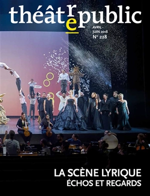 Théâtre-public, n° 228. La scène lyrique : échos et regards