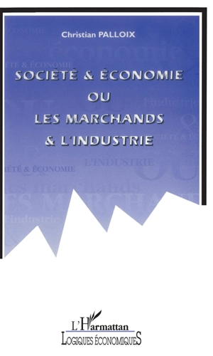 Société et économie ou Les marchands et l'industrie - Christian Palloix