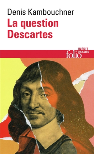 La question Descartes : méthode, métaphysique, morale - Denis Kambouchner