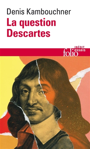 La question Descartes : méthode, métaphysique, morale - Denis Kambouchner