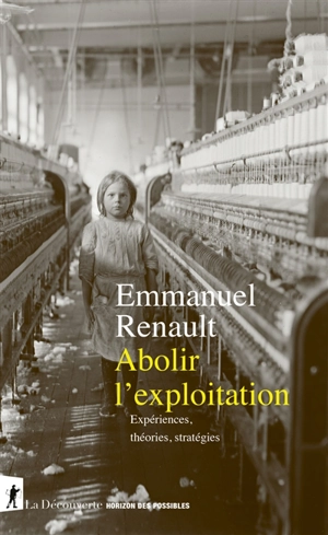 Abolir l'exploitation : expériences, théories, stratégies - Emmanuel Renault