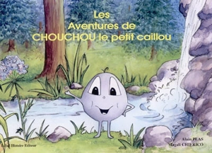 Les aventures de Chouchou le petit caillou - Alain Plas