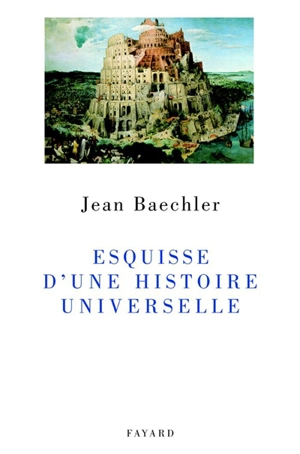 Esquisse d'une histoire universelle - Jean Baechler