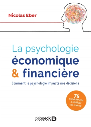 La psychologie économique & financière : comment la psychologie impacte nos décisions - Nicolas Eber