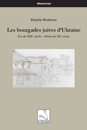 Les bourgades juives d'Ukraine : fin du XIXe siècle-début du XXe siècle - Danièle Bruhman