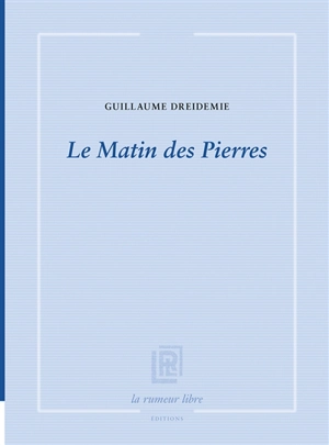 Le matin des pierres - Guillaume Dreidemie