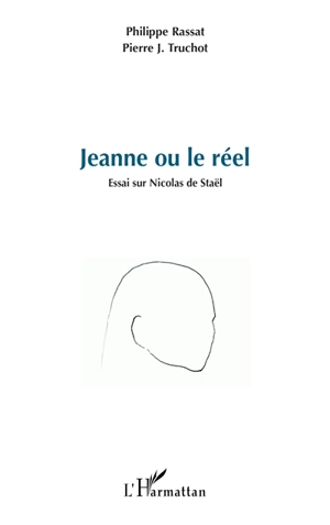 Jeanne ou le réel : essai sur Nicolas de Staël - Philippe Rassat