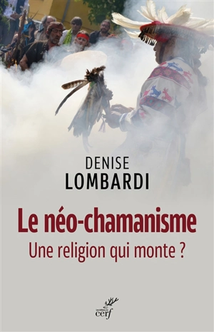 Le néo-chamanisme : une religion qui monte ? - Denise Lombardi